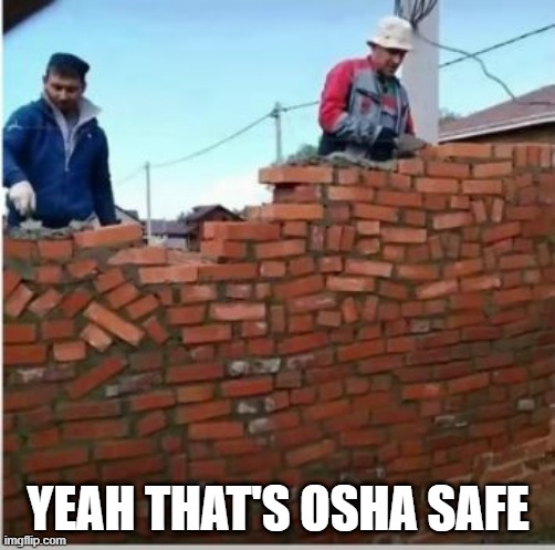 Bricks | YEAH THAT'S OSHA SAFE | image tagged in you had one job | made w/ Imgflip meme maker
