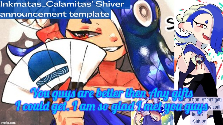 Inkmatas_Calamitas Shiver announcement template (thank you DRM) | You guys are better then Any gifts I could get. I am so glad I met you guys | image tagged in inkmatas_calamitas shiver announcement template thank you drm | made w/ Imgflip meme maker