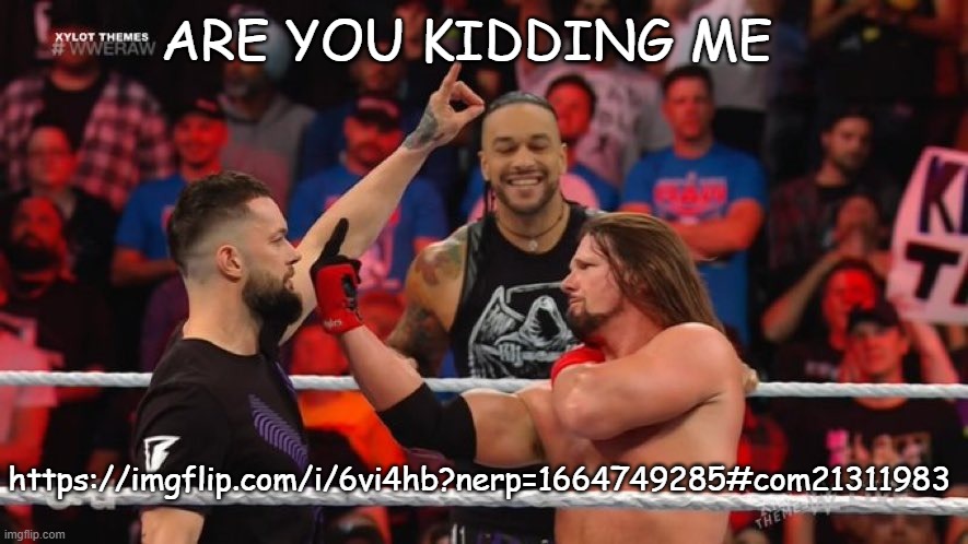 AJ Styles Middle Finger | ARE YOU KIDDING ME; https://imgflip.com/i/6vi4hb?nerp=1664749285#com21311983 | image tagged in aj styles middle finger | made w/ Imgflip meme maker