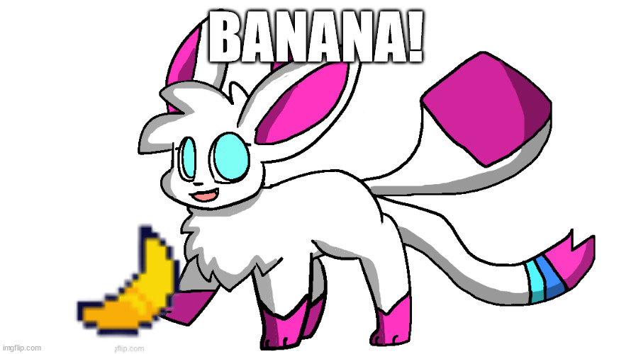 sylceon again | BANANA! | image tagged in sylceon again | made w/ Imgflip meme maker