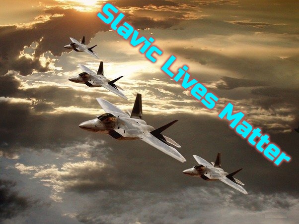 Slavic Air Force | Slavic Lives Matter | image tagged in slavic air force,slavic,russo-ukrainian war | made w/ Imgflip meme maker