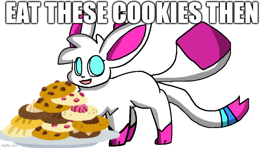 their pastrys not food | EAT THESE COOKIES THEN | made w/ Imgflip meme maker