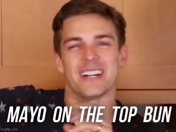 MAYO ON THE TOPBUN | image tagged in matpat,food theory,food,memes | made w/ Imgflip meme maker