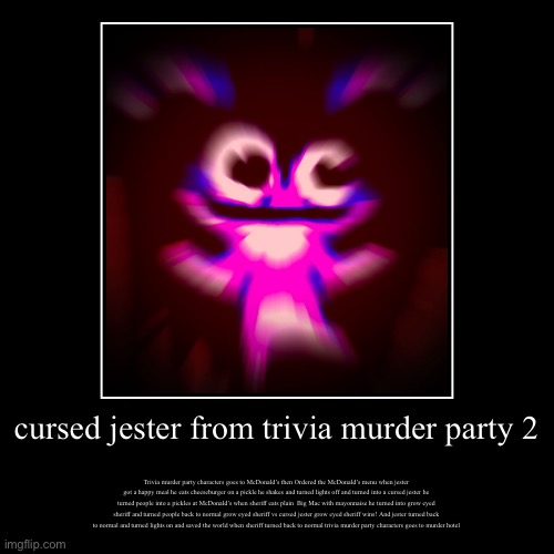 Cursed jester from trivia murder party 2 | image tagged in funny,demotivationals,mcdonalds,trivia murder party 2 | made w/ Imgflip demotivational maker