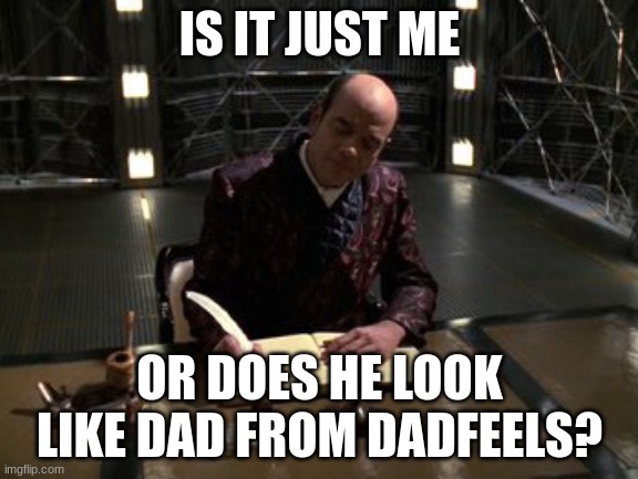 The Doctor Star Trek Voyager Writing In Diary |  IS IT JUST ME; OR DOES HE LOOK LIKE DAD FROM DADFEELS? | image tagged in the doctor star trek voyager writing in diary | made w/ Imgflip meme maker
