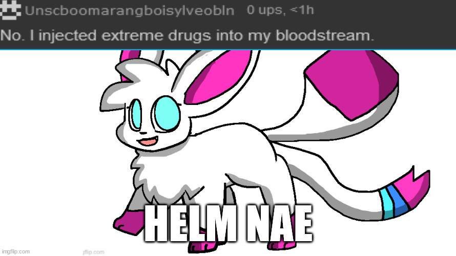 sylceon again | HELM NAE | image tagged in sylceon again | made w/ Imgflip meme maker