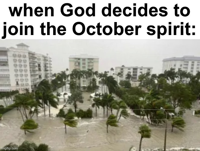 this is messed up | when God decides to join the October spirit: | image tagged in oof,halloween,spooky,scaring people,the tags should help if you didnt get it | made w/ Imgflip meme maker