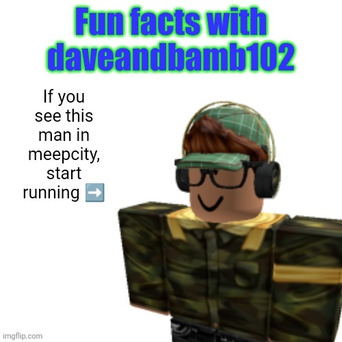 RHEHEHEHEHEHE | If you see this man in meepcity, start running ➡️ | image tagged in run | made w/ Imgflip meme maker