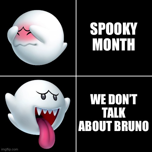 Or amogus | SPOOKY MONTH; WE DON’T TALK ABOUT BRUNO | image tagged in drake alternative with boo ghost from super mario dark | made w/ Imgflip meme maker