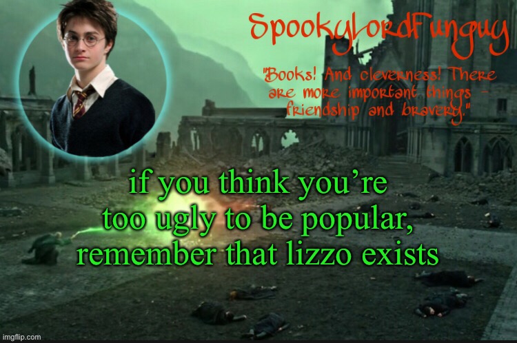 oop | if you think you’re too ugly to be popular, remember that lizzo exists | image tagged in spookylordfunguy's harry potter announcement template | made w/ Imgflip meme maker