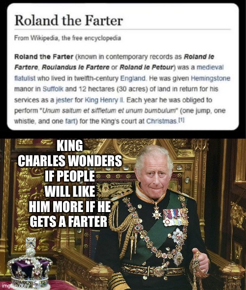 All the King’s Farters | KING CHARLES WONDERS IF PEOPLE WILL LIKE HIM MORE IF HE GETS A FARTER | image tagged in king charles iii,fart | made w/ Imgflip meme maker