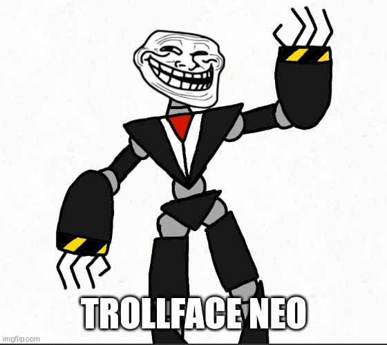 I was listening to big shot while drawing this lol | TROLLFACE NEO | made w/ Imgflip meme maker