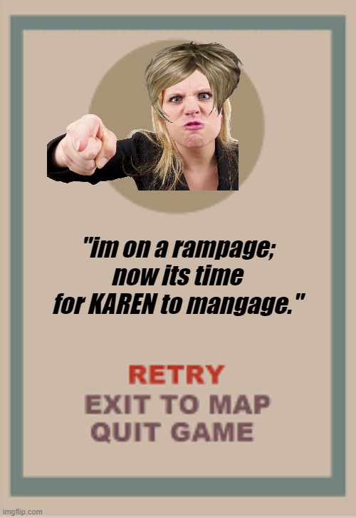 Karen the Karen Game over Screen | "im on a rampage; now its time for KAREN to mangage." | image tagged in cuphead boss game over blank | made w/ Imgflip meme maker