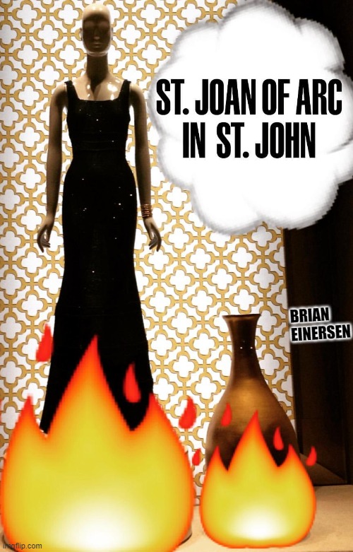 She went out in style. God bless her. | BRIAN EINERSEN | image tagged in fashion,st john,st joan of arc,emooji art,brian einersen | made w/ Imgflip meme maker