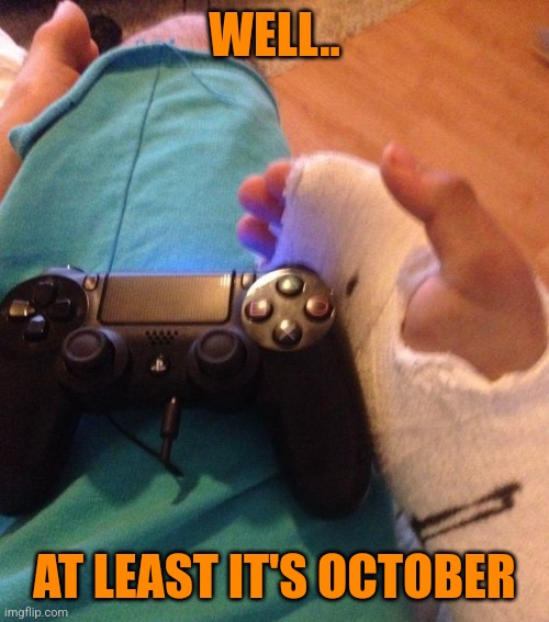 GOT A GOOD REASON TO GO OUTSIDE NOW | WELL.. AT LEAST IT'S OCTOBER | image tagged in playstation,ps4,spooktober | made w/ Imgflip meme maker