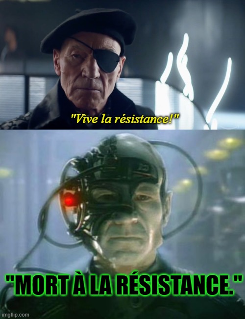 Am I the only one who thinks this is funny? | "Vive la résistance!"; "MORT À LA RÉSISTANCE." | image tagged in we are eth resistance is futile,picard,evil frenchman,borg,resistance,theresistance | made w/ Imgflip meme maker