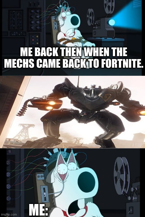 mechs... im glad they are gone. | ME BACK THEN WHEN THE MECHS CAME BACK TO FORTNITE. ME: | image tagged in brian clockwork orange,video games | made w/ Imgflip meme maker