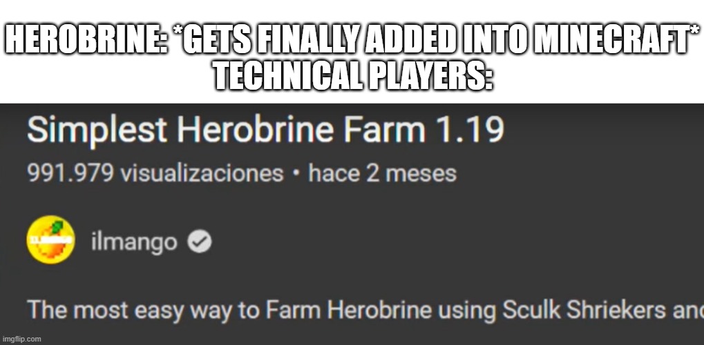 Imagine just farming a ten year old creepy pasta legend | HEROBRINE: *GETS FINALLY ADDED INTO MINECRAFT*

TECHNICAL PLAYERS: | image tagged in memes,minecraft,video games,gaming,herobrine,technical minecraft | made w/ Imgflip meme maker