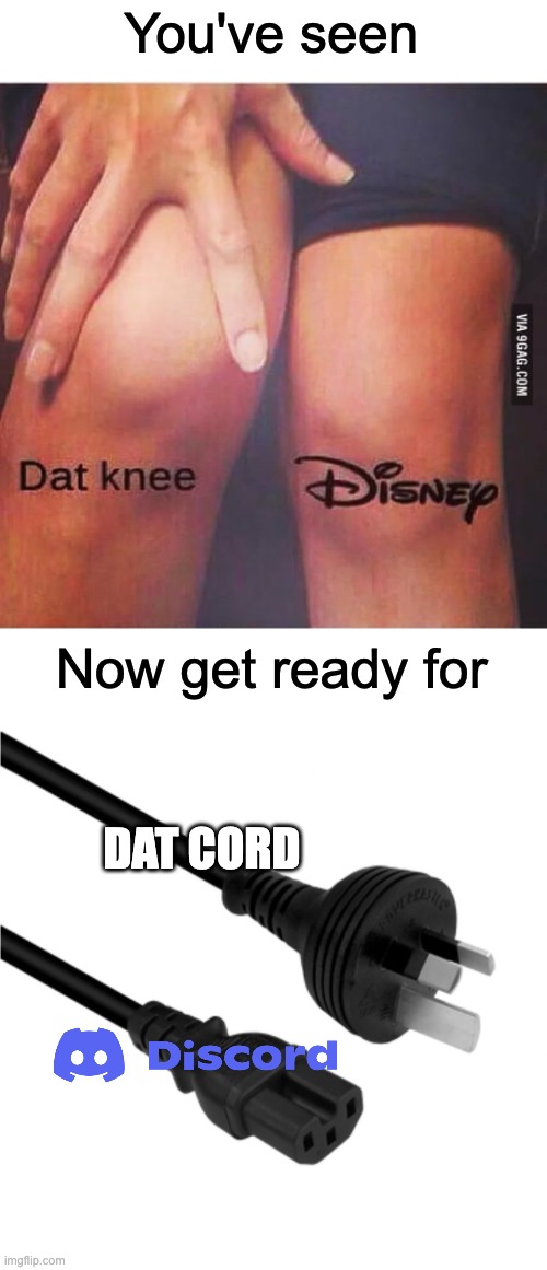 Discord Datcord | You've seen; Now get ready for; DAT CORD | image tagged in memes,funny,discord,disney,oh wow are you actually reading these tags | made w/ Imgflip meme maker