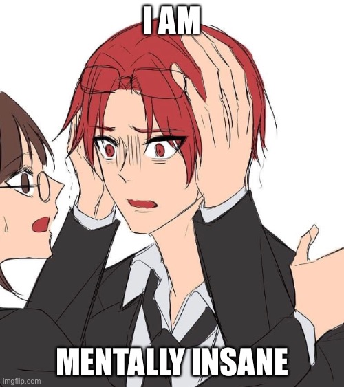 Waki hayashi mentally insane | I AM; MENTALLY INSANE | image tagged in waki hayashi | made w/ Imgflip meme maker