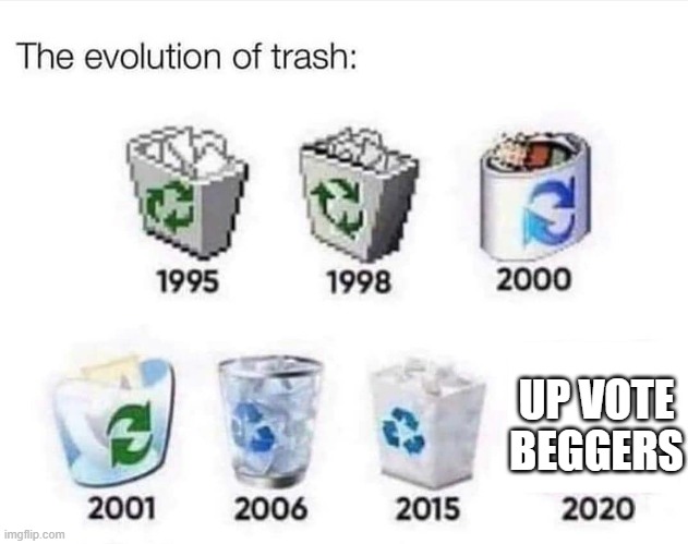 up vote beggers sucks | UP VOTE BEGGERS | image tagged in the evolution of trash,upvote beggars | made w/ Imgflip meme maker