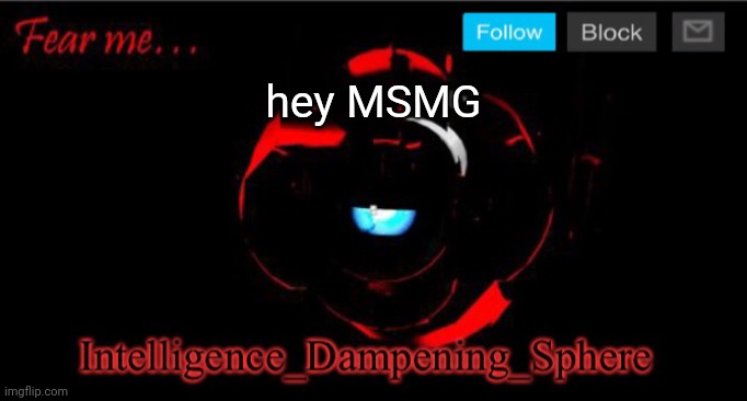 hey MSMG | image tagged in wheatley horror temp | made w/ Imgflip meme maker