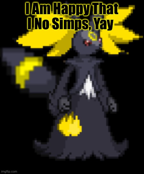 are you sure about that~? | I Am Happy That I No Simps, Yay | image tagged in umbrelphox | made w/ Imgflip meme maker