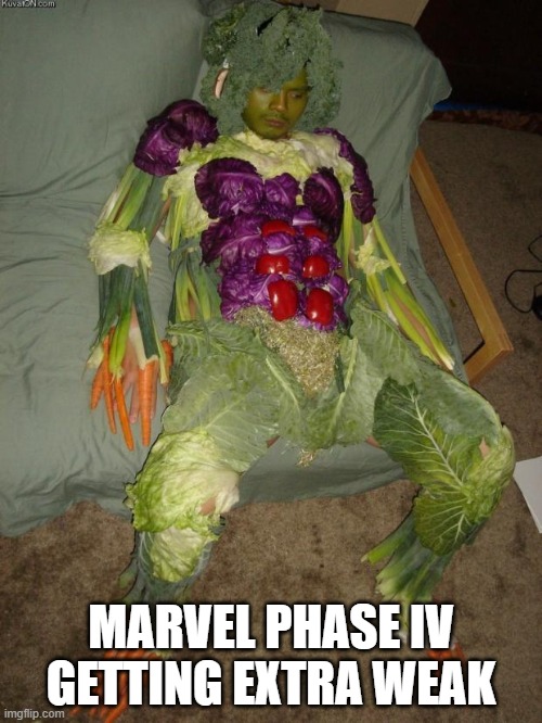 vegan halloween | MARVEL PHASE IV GETTING EXTRA WEAK | image tagged in vegan halloween,marvel | made w/ Imgflip meme maker