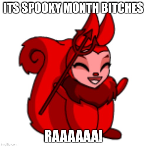 Spooky month | ITS SPOOKY MONTH BITCHES; RAAAAAA! | image tagged in halloween,neopets | made w/ Imgflip meme maker