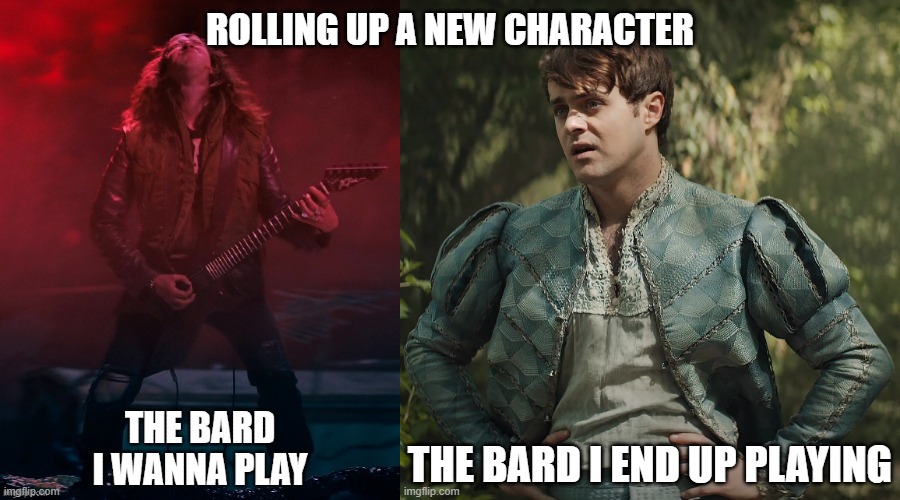 Bards | ROLLING UP A NEW CHARACTER | image tagged in bards,funny memes,jaskier,eddie,rpg,expectation vs reality | made w/ Imgflip meme maker