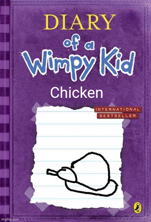 Bad drawing #1 | Chicken | image tagged in diary of a wimpy kid cover template | made w/ Imgflip meme maker