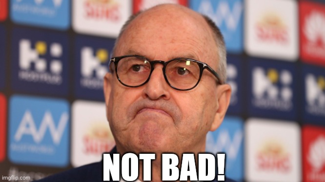 AFL Club Chairman "Not Bad" | NOT BAD! | image tagged in gold coast suns fc chairman | made w/ Imgflip meme maker