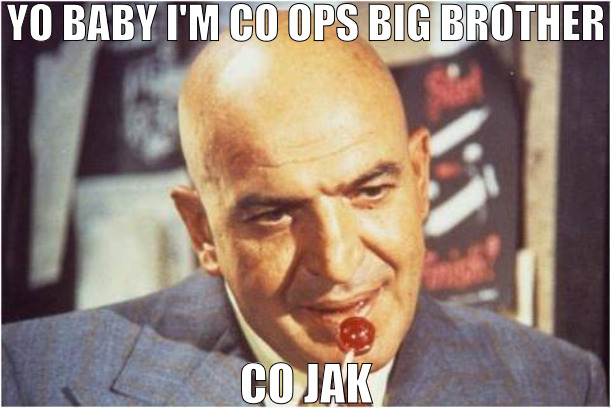 IM A UPGRADED VERSION! | YO BABY I'M CO OPS BIG BROTHER; CO JAK | image tagged in telly savalas,meme | made w/ Imgflip meme maker