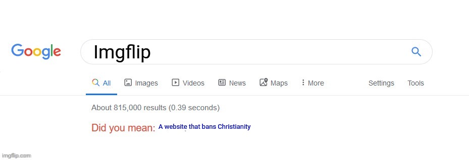Did you mean? | Imgflip; A website that bans Christianity | image tagged in did you mean | made w/ Imgflip meme maker