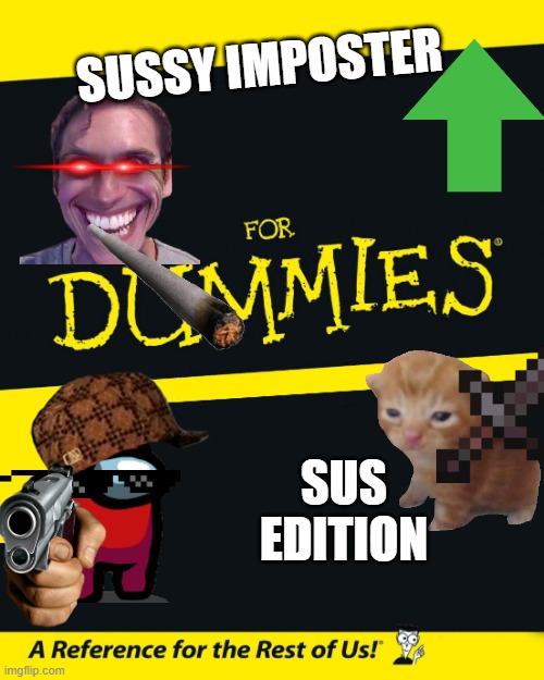 8-year olds using Imgflip: | SUSSY IMPOSTER; SUS EDITION | image tagged in for dummies,kids | made w/ Imgflip meme maker
