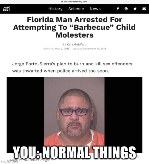 Florida man | YOU: NORMAL THINGS | image tagged in florida man | made w/ Imgflip meme maker