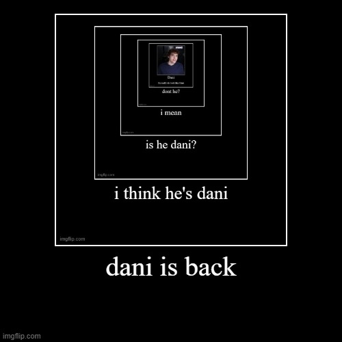 dani | image tagged in funny,demotivationals | made w/ Imgflip demotivational maker