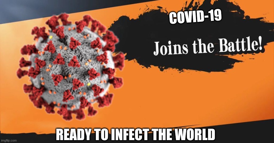 covid-19 be like | COVID-19; READY TO INFECT THE WORLD | image tagged in smash bros | made w/ Imgflip meme maker