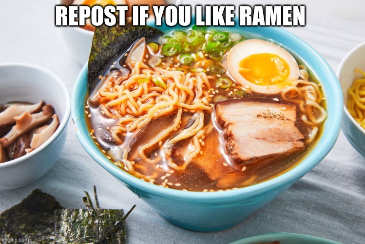 Ramen counts as soup doesn’t it? | REPOST IF YOU LIKE RAMEN | made w/ Imgflip meme maker