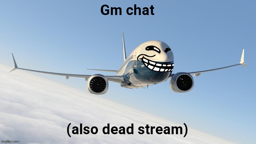 trol plen | Gm chat; (also dead stream) | image tagged in face-man's announcement temp | made w/ Imgflip meme maker