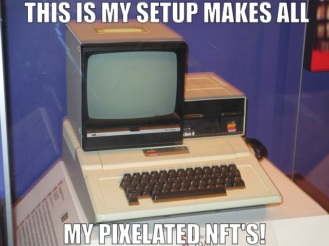 A MACHINE IS A MACHINE RIGHT! | THIS IS MY SETUP MAKES ALL; MY PIXELATED NFT'S! | image tagged in really old computer,meme | made w/ Imgflip meme maker