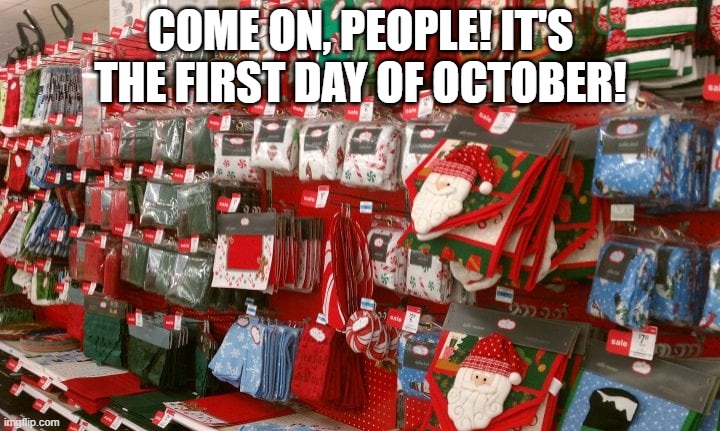 Wayyy2Prepared | COME ON, PEOPLE! IT'S THE FIRST DAY OF OCTOBER! | image tagged in spooky,spooktober,memes,funny memes | made w/ Imgflip meme maker