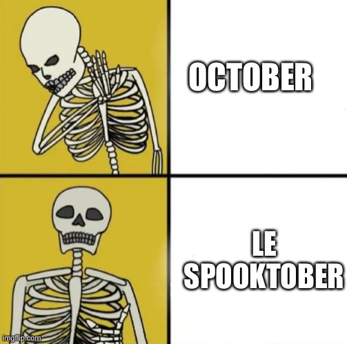 Coming up with a better name | OCTOBER; LE SPOOKTOBER | image tagged in skeleton comparing,spooky month | made w/ Imgflip meme maker