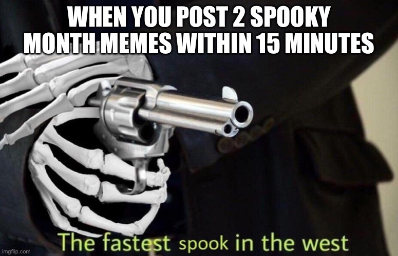 Speed | WHEN YOU POST 2 SPOOKY MONTH MEMES WITHIN 15 MINUTES | image tagged in fastest spook | made w/ Imgflip meme maker