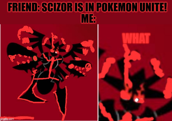 OMGOMGOMGOMG | FRIEND: SCIZOR IS IN POKEMON UNITE! 
ME:; WHAT | image tagged in shadowborn daybreak death | made w/ Imgflip meme maker