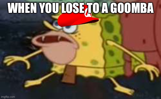 Spongegar | WHEN YOU LOSE TO A GOOMBA | image tagged in memes,spongegar,mario,goomba | made w/ Imgflip meme maker