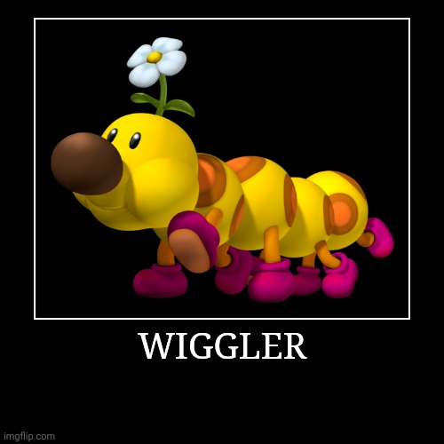 Wiggler | WIGGLER | | image tagged in demotivationals,super mario bros,wiggler | made w/ Imgflip demotivational maker