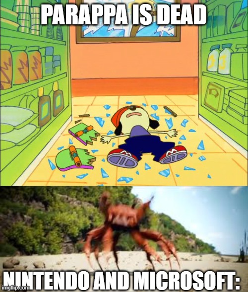 And then there's Parappa, he's dead. | PARAPPA IS DEAD; NINTENDO AND MICROSOFT: | image tagged in parappa on the floor,crab rave | made w/ Imgflip meme maker