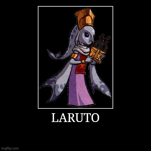 Laruto | LARUTO | | image tagged in demotivationals,the legend of zelda,laruto | made w/ Imgflip demotivational maker