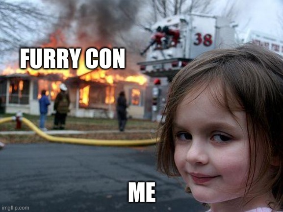 Disaster Girl Meme | FURRY CON; ME | image tagged in memes,disaster girl | made w/ Imgflip meme maker